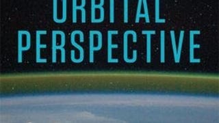 The Orbital Perspective: Lessons in Seeing the Big Picture...