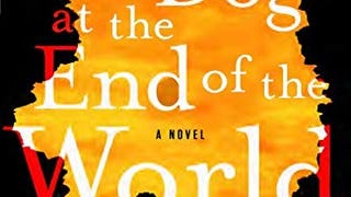 A Boy and His Dog at the End of the World: A Novel