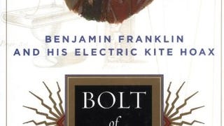 Bolt Of Fate: Benjamin Franklin And His Electric Kite...