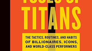 Tools Of Titans: The Tactics, Routines, and Habits of...
