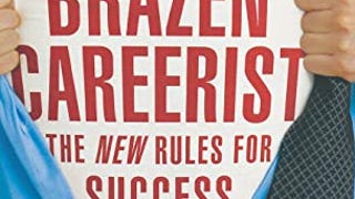 Brazen Careerist: The New Rules for Success