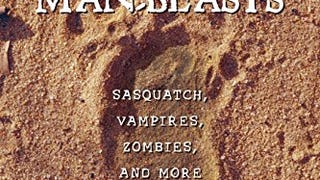 Tracking the Man-Beasts: Sasquatch, Vampires, Zombies, and...