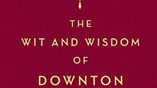 The Wit and Wisdom of Downton Abbey (The World of Downton...