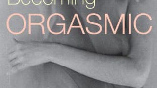 Becoming Orgasmic: A Sexual and Personal Growth Program...