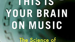 This Is Your Brain on Music: The Science of a Human...
