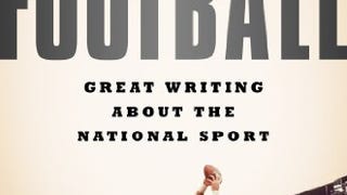 Football: Great Writing About the National Sport: A Special...