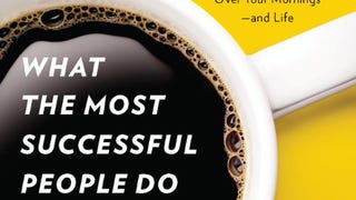 What the Most Successful People Do Before Breakfast: A...