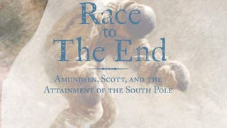 Race to The End: Amundsen, Scott, and the Attainment of...