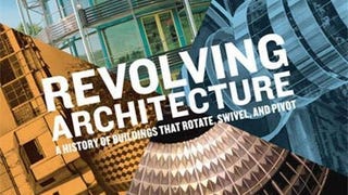 Revolving Architecture: A History of Buildings that Rotate,...