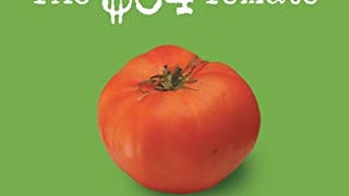The $64 Tomato: How One Man Nearly Lost His Sanity, Spent...