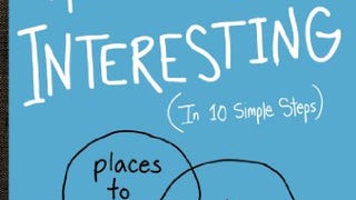 How to Be Interesting: (In 10 Simple Steps)