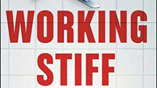 Working Stiff: Two Years, 262 Bodies, and the Making of...