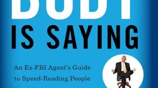 What Every Body Is Saying: An Ex-FBI Agent's Guide to Speed-...