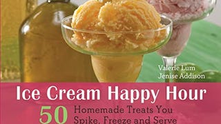 Ice Cream Happy Hour: 50 Boozy Treats That You Spike and...