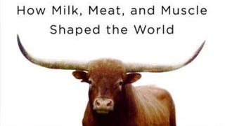 Beef: The Untold Story of How Milk, Meat, and Muscle Shaped...