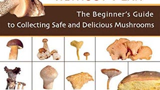 Mushrooming Without Fear: The Beginner's Guide to Collecting...