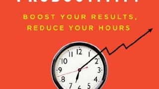 Extreme Productivity: Boost Your Results, Reduce Your...