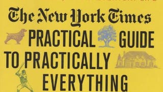The New York Times Practical Guide to Practically Everything:...