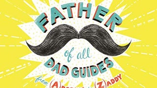 The Father of All Dad Guides: From (A)doring to (Z)