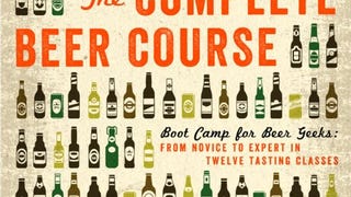 The Complete Beer Course: Boot Camp for Beer Geeks: From...