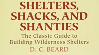 Shelters, Shacks, and Shanties: The Classic Guide to Building...