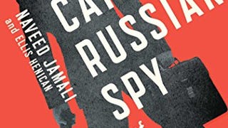 How to Catch a Russian Spy: The True Story of an American...