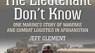 The Lieutenant Don't Know: One Marine's Story of Warfare...