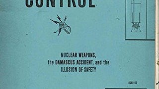 Command and Control: Nuclear Weapons, the Damascus Accident,...