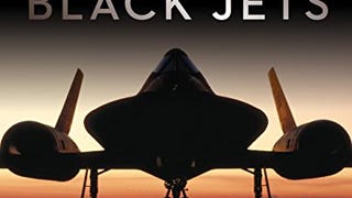 Area 51 - Black Jets: A History of the Aircraft Developed...