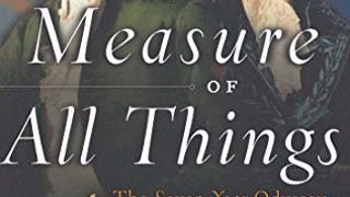 The Measure of All Things: The Seven-Year Odyssey and Hidden...