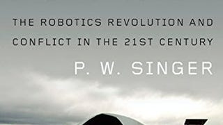 Wired for War: The Robotics Revolution and Conflict in...