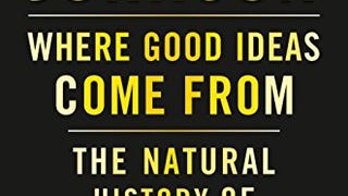 Where Good Ideas Come From: The Natural History of...