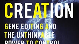 A Crack In Creation: Gene Editing and the Unthinkable Power...