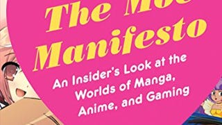 The Moe Manifesto: An Insider's Look at the Worlds of Manga,...