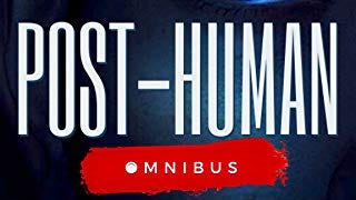 Post-Human Omnibus: A Science Fiction Novel (Post-Human...