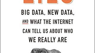 Everybody Lies: Big Data, New Data, and What the Internet...