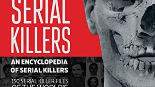 The Big Book of Serial Killers: 150 Serial Killer Files...