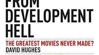 Tales From Development Hell: The Greatest Movies Never...