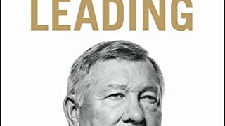 Leading: Learning from Life and My Years at Manchester...
