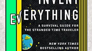 How to Invent Everything: A Survival Guide for the Stranded...