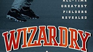 Wizardry: Baseball's All-Time Greatest Fielders...