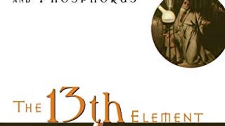 The 13th Element: The Sordid Tale of Murder, Fire, and...