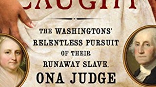 Never Caught: The Washingtons' Relentless Pursuit of Their...