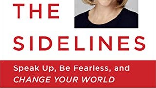 Off the Sidelines: Speak Up, Be Fearless, and Change Your...