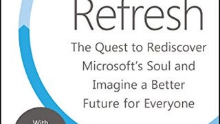 Hit Refresh: The Quest to Rediscover Microsoft's Soul and...