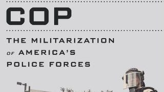 Rise of the Warrior Cop: The Militarization of America'...