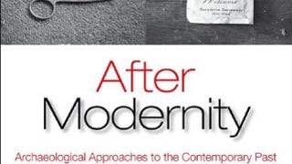 After Modernity: Archaeological Approaches to the Contemporary...