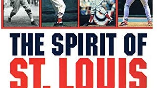 The Spirit of St. Louis: A History of the St. Louis Cardinals...