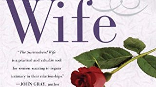 The Surrendered Wife: A Practical Guide To Finding Intimacy,...