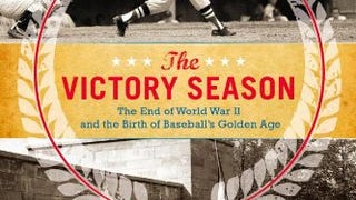 The Victory Season: The End of World War II and the Birth...